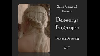 Daenerys Targaryen  Tranças Dothraki  Game of Thrones [upl. by Nabalas831]