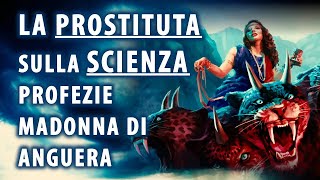 La prostituta sulla Scienza ｜ Profezie Madonna Anguera [upl. by Senzer]