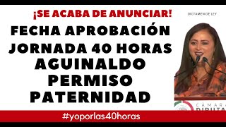 JORNADA 40 HORAS AGUINALDO PERMISO PATERNIDAD DISCUSIÓN Y APROBACIÓN [upl. by Norma]