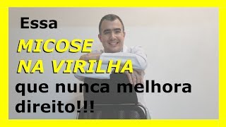 Essa micose na virilha que nunca melhora direito [upl. by Chessa]