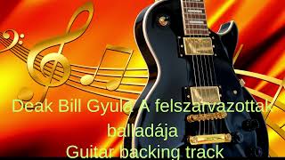 Deak Bill Gyula A felszarvazottak balladája Guitar Backing Track With Vocals [upl. by Nauqel]