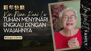 Xin Nian Kuai Le  Tuhan Menyinari Engkau dengan WajahNya  Bilangan 62426  Impact Family [upl. by Fachini]