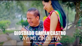 Ay Mi Cholita  Diosdado Gaitán Castro Video Oficial [upl. by Olethea]