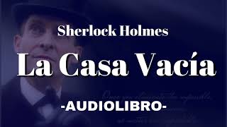 La Casa Vacía AUDIOLIBRO Sherlock Holmes Español [upl. by Lutero247]