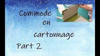 Commode en cartonnage Part 2 [upl. by Logan]