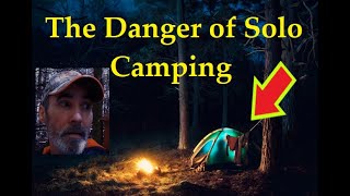 The Danger of Solo Camping [upl. by Navaj782]