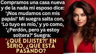 Compramos casa nueva esposo dice ¡Mis papás se mudan Luego Lo tuyo es mío—¿Soy soltera [upl. by Kcirdlek]