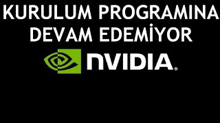 Nvidia Kurulum Programına Devam Edemiyor Sorunu Çözümü [upl. by Odnamra]