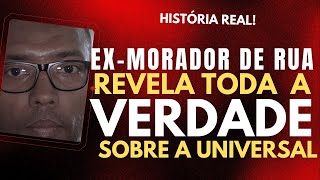 EX MORADOR DE RUA REVELA A VERDADE SOBRE A UNIVERSAL [upl. by Ellehciram]