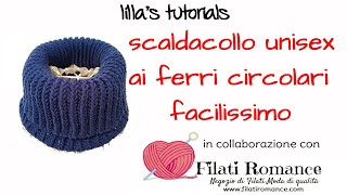 lillas tutorials scaldacollo unisex facilissimo ai ferri circolari con Filati Romancecom [upl. by Ekeiram]