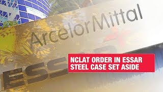 NCLATs Essar Steel ruling set aside Everything you need to know  Economic Times [upl. by Yeliac]