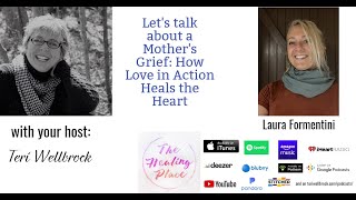 The Healing Place Podcast Laura Formentini  A Mothers Grief How Love in Action Heals the Heart [upl. by Dielle821]