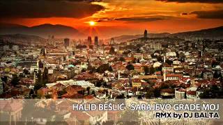 Halid Beslic  Sarajevo grade moj Dj Balta Rmx [upl. by Lorilyn]