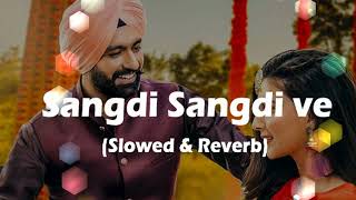 Sangdi Sangdi Ve Tarsem Jassar slowed amp reverb song l tarsem jassar new song l Nimrat Khaira songs [upl. by Earissed]