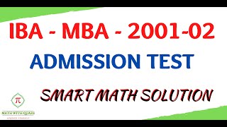 IBA  MBA DU – Admission Test  200102  Smart Math Solution [upl. by Ecinna995]