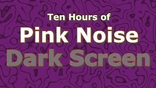 Pink Noise Ten Hours  The Classic Now in Dark Screen [upl. by Omrellig]