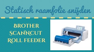 Statisch raamfolie snijden met de Brother ScanNcut Roll feeder [upl. by Coughlin485]