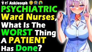 PSYCHIATRIC Ward Nurses What Is The WORST Thing A PATIENT Has Done [upl. by Ellohcin]