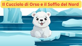 Il Cucciolo di Orso e il Soffio del Nord 🐻❄️ Favole  Racconti  Storie  Cartoni  Italiani [upl. by Adirahs]