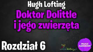 Doktor Dolittle i jego zwierzęta  Rozdział 6  Hugh Lofting  Audiobook za darmo [upl. by Guendolen194]