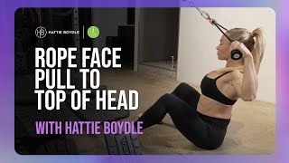 Rope Face Pull to Top of Head  Hattie Boydle [upl. by Gonzalez]