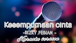 RIZKY FEBIAN  kesempurnaan cinta karaoke versionLirik [upl. by Nydroj]