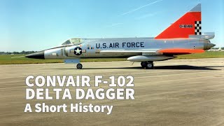 Convair F102 Delta Dagger  A Short History OLD VIDEO VERSION [upl. by Fransisco499]