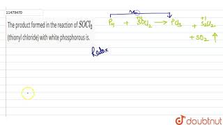 The product formed in the reaction of SOCl2 thionyl chloride with white phosphorous is [upl. by Hsotnas]