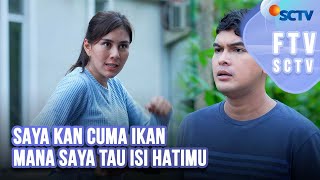 FTV SCTV Syahnaz Sadiqah amp Ridwan Ghany  Saya Kan Cuma Ikan Mana Saya Tau Isi Hatimu [upl. by Alletneuq]