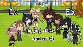 Ex vs Ex singing battle  Characters still sing lyrics  Part 2 Gacha Life [upl. by Burnight87]