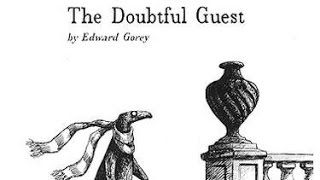 The Doubtful Guest by Edward Gorey [upl. by Ainolloppa444]