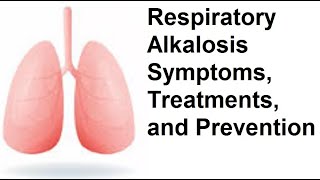 Respiratory Alkalosis Symptoms Treatments and Prevention [upl. by Vilma890]