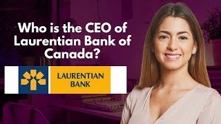 Who is the CEO of Laurentian Bank of Canada [upl. by Christianity]