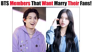 BTS Members That Want To Marry Their Fans [upl. by Ignacius]