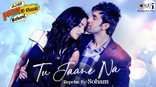 Tu Jaane Na  Reprise By Soham  Ajab Prem Ki Ghazab Kahani  Ranbir Kapoor Katrina Kaif [upl. by Tremayne]