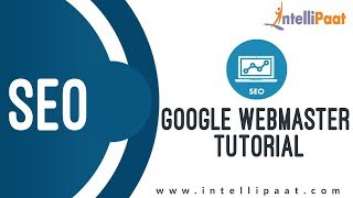 Google Webmaster Tutorial SEO Training  Online SEO Tutorial  Intellipaat [upl. by Malloch946]