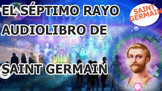 EL SÉPTIMO RAYO AUDIOLIBRO DE SAINT GERMAIN COMPLETO [upl. by Eillah271]