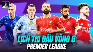 LỊCH THI ĐẤU VÒNG 6 PREMIER LEAGUE QUỶ ĐỔ ĐỐI ĐẦU GÀ TRỐNG HẤP DẪN CUỘC ĐUA TRONG TOP 4 [upl. by Tristam]