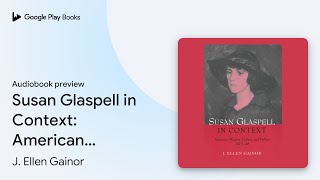 Susan Glaspell in Context American Theater… by J Ellen Gainor · Audiobook preview [upl. by Slorac]