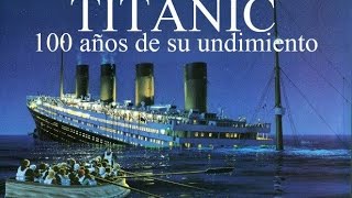 Titanic 100 Aniversario del Hundimiento Loquendo Documental Completo [upl. by Raffaello]