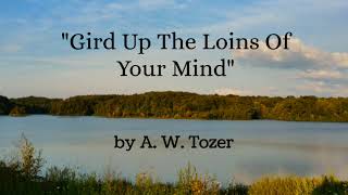 quotGird Up The Loins Of Your Mindquot by A W Tozer [upl. by Eiser902]