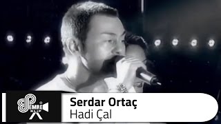 Serdar ORTAÇ  Hadi Çal [upl. by Asek]