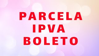 COMO PARCELA IPVA ATRASADO BOLETO [upl. by Ymled]