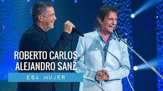 Roberto Carlos amp Alejandro Sanz  Esa Mujer 2018 [upl. by Airamalegna]