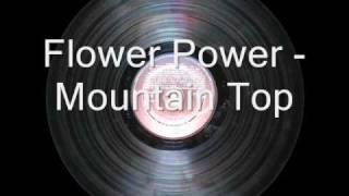 Flower Power  Mountain Top [upl. by Enitsuj]