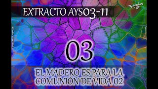 PV  EXTRACTOS AYS031103  El Madero Es Para La Comunión De Vida 02 [upl. by Aeriela]