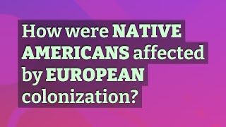 How were Native Americans affected by European colonization [upl. by Luz]