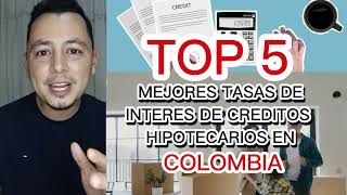 TOP 5 mejores TASAS de créditos HIPOTECARIOS en Colombia [upl. by Yajeet]