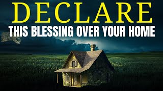 Powerful Blessing Prayer Over Your Home   Leave This Playing [upl. by Siger]