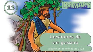 Lección 13 Primarios quotLecciones de un gusanoquot 1er trimestre de 2022 [upl. by Esila]